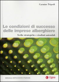 Le condizioni di successo delle imprese alberghiere. Scelte strategiche e risultati aziendali