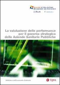 La valutazione delle performance per il governo strategico delle aziende sanitarie pubbliche