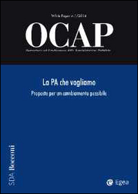 OCAP. Osservatorio sul cambiamento delle amministrazioni pubbliche (2014). Vol. 1: La PA che vogliamo. Proposte per un cambiamento possibile