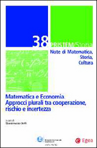 Pristem storia. Note di matematica, storia, cultura. Vol. 38: Matematica e economia. Approcci plurali tra cooperazione, rischio e incertezza