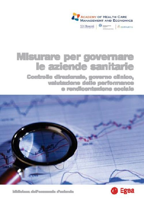 Misurare per governare le aziende sanitarie. Controllo direzionale, governo clinico, valutazione delle performance e rendicontazione sociale