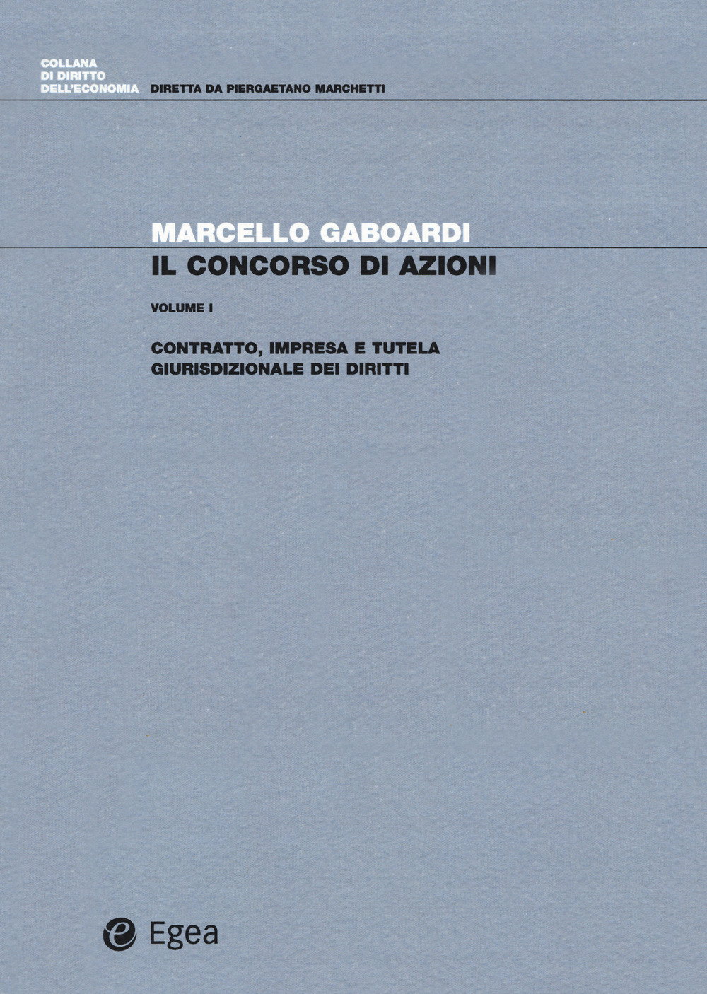 Il concorso di azioni. Vol. 1: Contratto, impresa e tutela giurisdizionale dei diritti