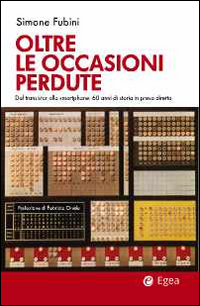 Oltre le occasioni perdute. Dal transistor allo smartphone. 60 anni di storia in presa diretta