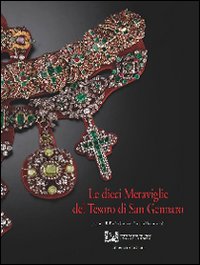 Le dieci meraviglie del tesoro di San Gennaro. Ediz. illustrata