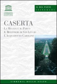 Caserta. La Reggia e il parco, il belvedere di San Leucio, l'acquedotto carolino