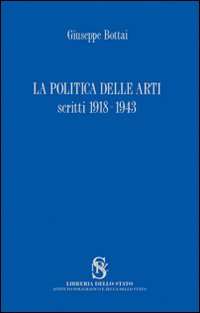 La politica delle arti. Scritti 1918-1943