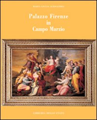 Palazzo Firenze in Campo Marzio. Ediz. illustrata