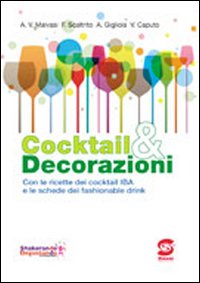 Cocktail & decorazioni. Con ricette dei cocktail IBA e le schede dei fashionable drink