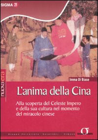 L'anima della Cina. Alla scoperta del celeste impero e della sua cultura nel momento del miracolo cinese