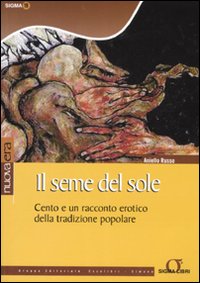 Il seme del sole. Cento e un racconto erotico della tradizione popolare