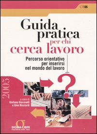 Guida pratica per chi cerca lavoro. Percorso orientativo per inserirsi nel mondo del lavoro