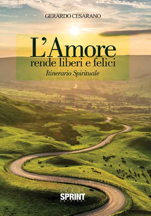 L'amore rende liberi e felici. Itinerario spirituale