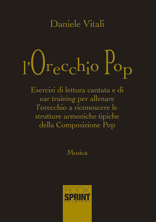 L'orecchio pop. Esercizi di lettura cantata e di ear training per allenare l'orecchio a riconoscere le strutture armoniche tipiche della composizione pop