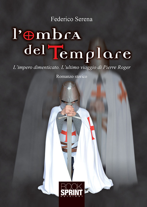 L'ombra del templare. L'impero dimenticato. L'ultimo viaggio di Pierre Roger