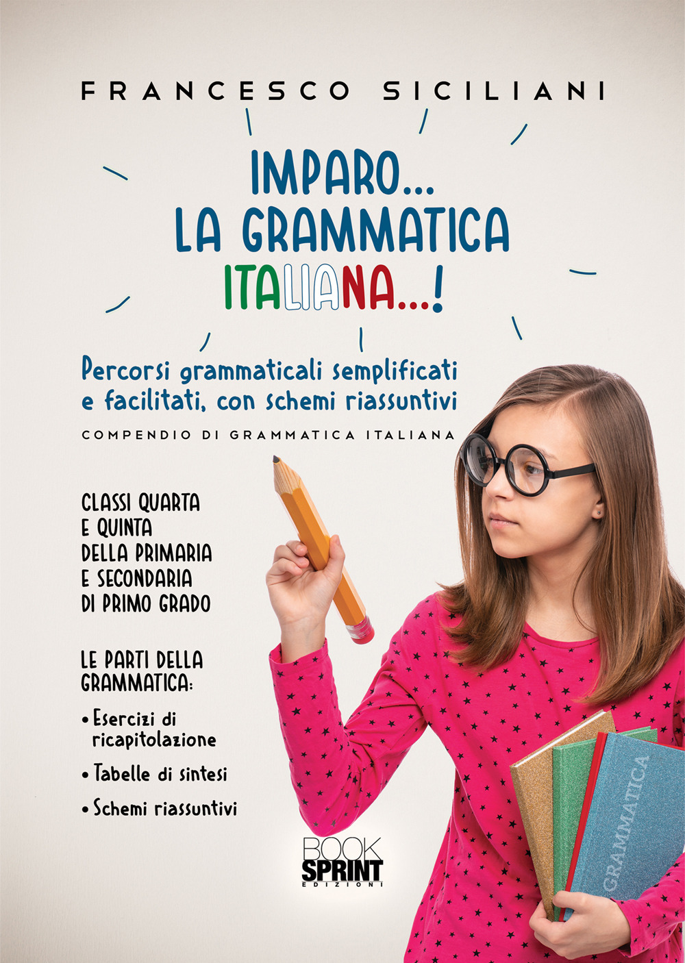 Imparo... la grammatica italiana...! Percorsi grammaticali semplificati e facilitati, con schemi riassunti. Classi quarta e quinta della primaria e secondaria di primo grado