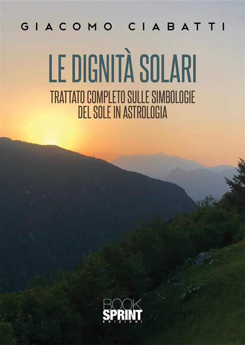 Le dignità solari. Trattato completo sulle simbologie del sole in astrologia