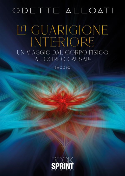 La guarigione interiore. Un viaggio dal corpo fisico al corpo causale