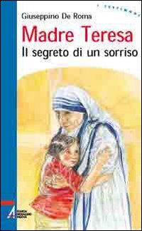 Madre Teresa. Il segreto di un sorriso