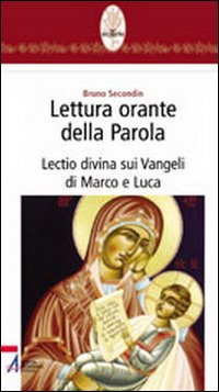 Lettura orante della parola. Lectio divina sui Vangeli di Marco e Luca