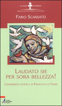 Laudato sie per sora bellezza! L'esperienza estetica di Francesco d'Assisi