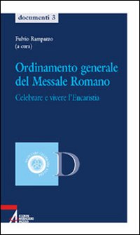 Ordinamento generale del messale romano. Celebrare e vivere l'eucaristia