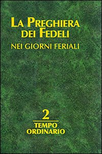 La preghiera dei fedeli nei giorni feriali. Vol. 2: Tempo ordinario