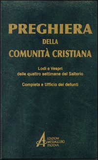 Preghiera della comunità cristiana. Lodi e vespri delle quattro settimane del salterio