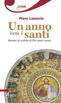 Un anno con i santi. Ritratti di uomini di Dio amici nostri