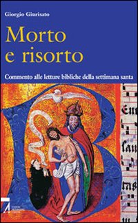 Morto e risorto. Commento alle letture bibliche della settimana santa