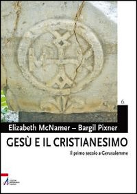 Gesù e il cristianesimo. Il primo secolo a Gerusalemme