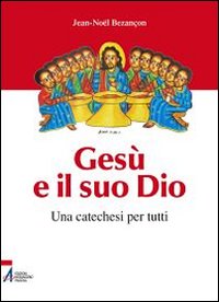 Gesù e il suo Dio. Una catechesi per tutti