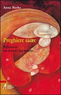 Preghiere sacre. Riflessioni sui misteri del rosario