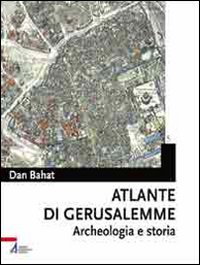 Atlante di Gerusalemme. Archeologia e storia