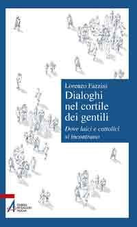 Dialoghi nel cortile dei gentili. Dove laici e cattolici si incontrano