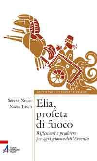 Elia, profeta di fuoco. Riflessioni e preghiere per ogni giorno dell'Avvento