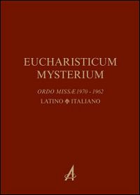 Eucharisticum Mysterium. Celebrare l'Eucaristia nella forma ordinaria e straordinaria secondo il Rito romano. Testo latino e italiano