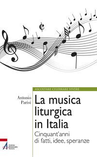 La musica liturgica in Italia. Cinquant'anni di fatti, idee, speranze