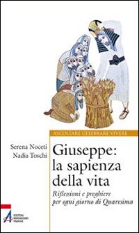 Giuseppe. La sapienza della vita. Riflessioni e preghiere per ogni giorno di Quaresima