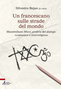 Un francescano sulle strade del mondo. Massimiliano Mizzi, profeta del dialogo ecumenico e interreligioso