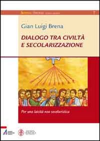 Dialogo tra civiltà e secolarizzazione. Per una laicità non secolaristica