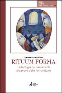 Rituum forma. La teologia dei sacramenti alla prova della forma rituale