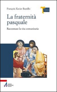 La fraternità pasquale. Raccontare la vita comunitaria