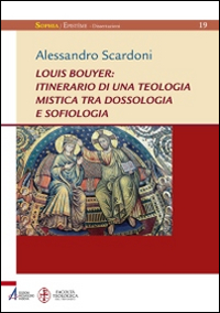 Louis Bouyer: itinerario di una teologia mistica tra dossologia e sofiologia