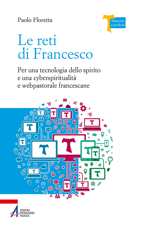 Le reti di Francesco. Per una tecnologia dello spirito e una cyberspiritualità e webpastorale francescane