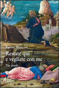 Restate qui e vegliate con me. Via Crucis