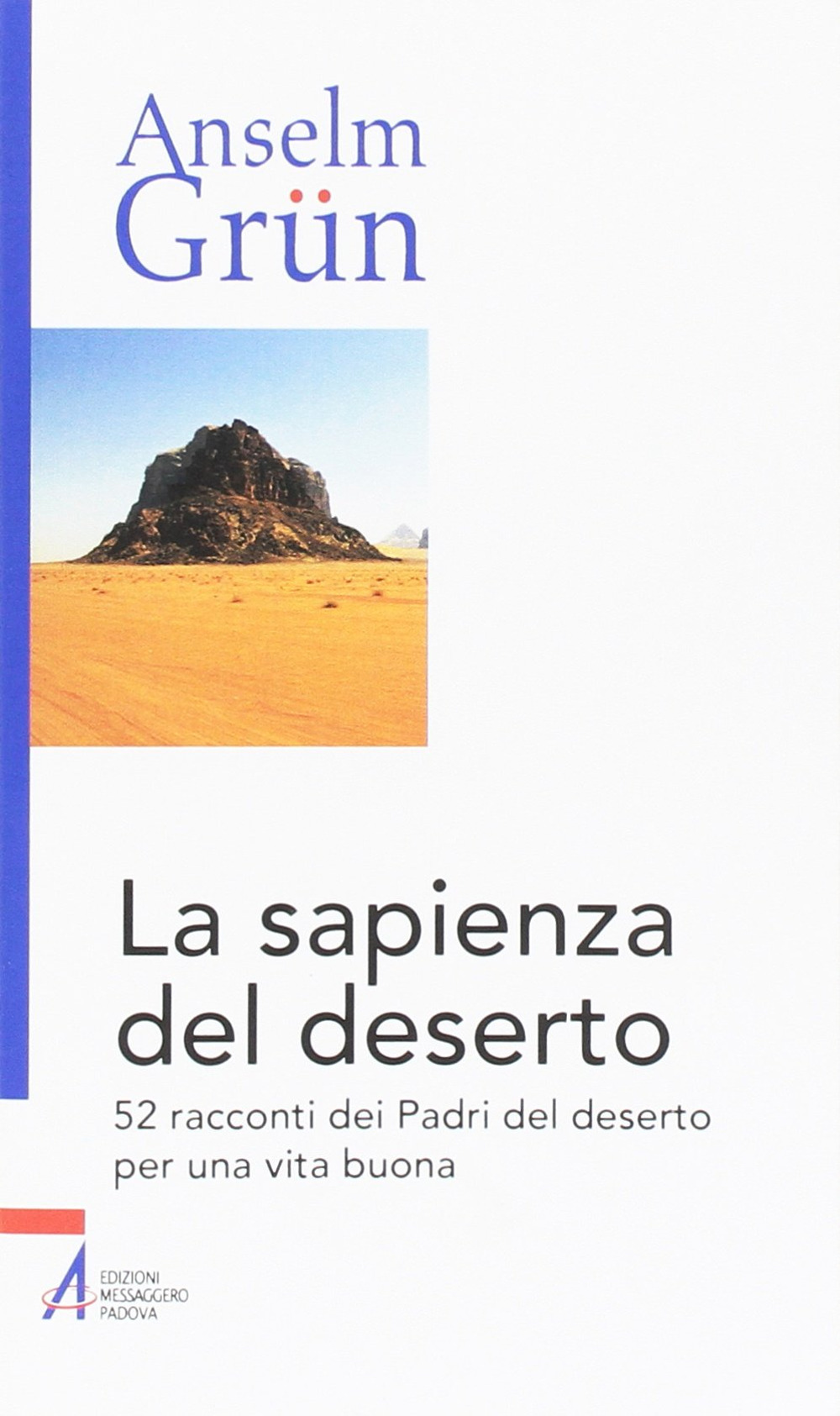 La sapienza del deserto. 52 racconti dei Padri del deserto per una vita buona