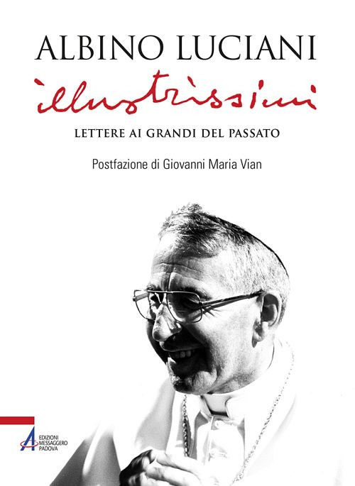 Illustrissimi. Lettere ai Grandi del passato. Nuova ediz.