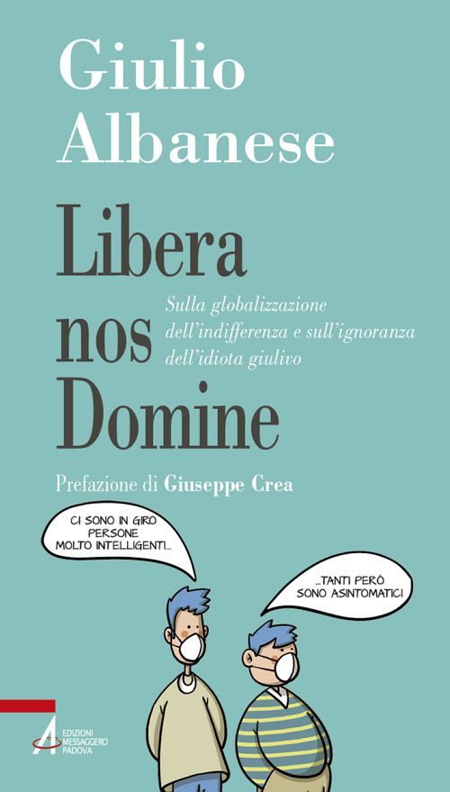 Libera nos Domine. Sulla globalizzazione dell'indifferenza e sull'ignoranza dell'idiota giulivo