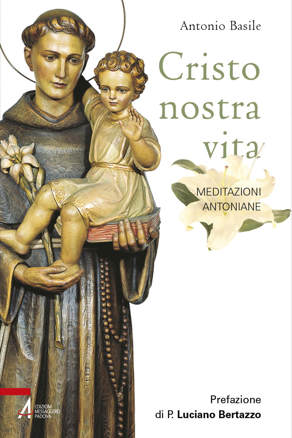 Cristo nostra vita. Meditazioni antoniane. Ediz. illustrata