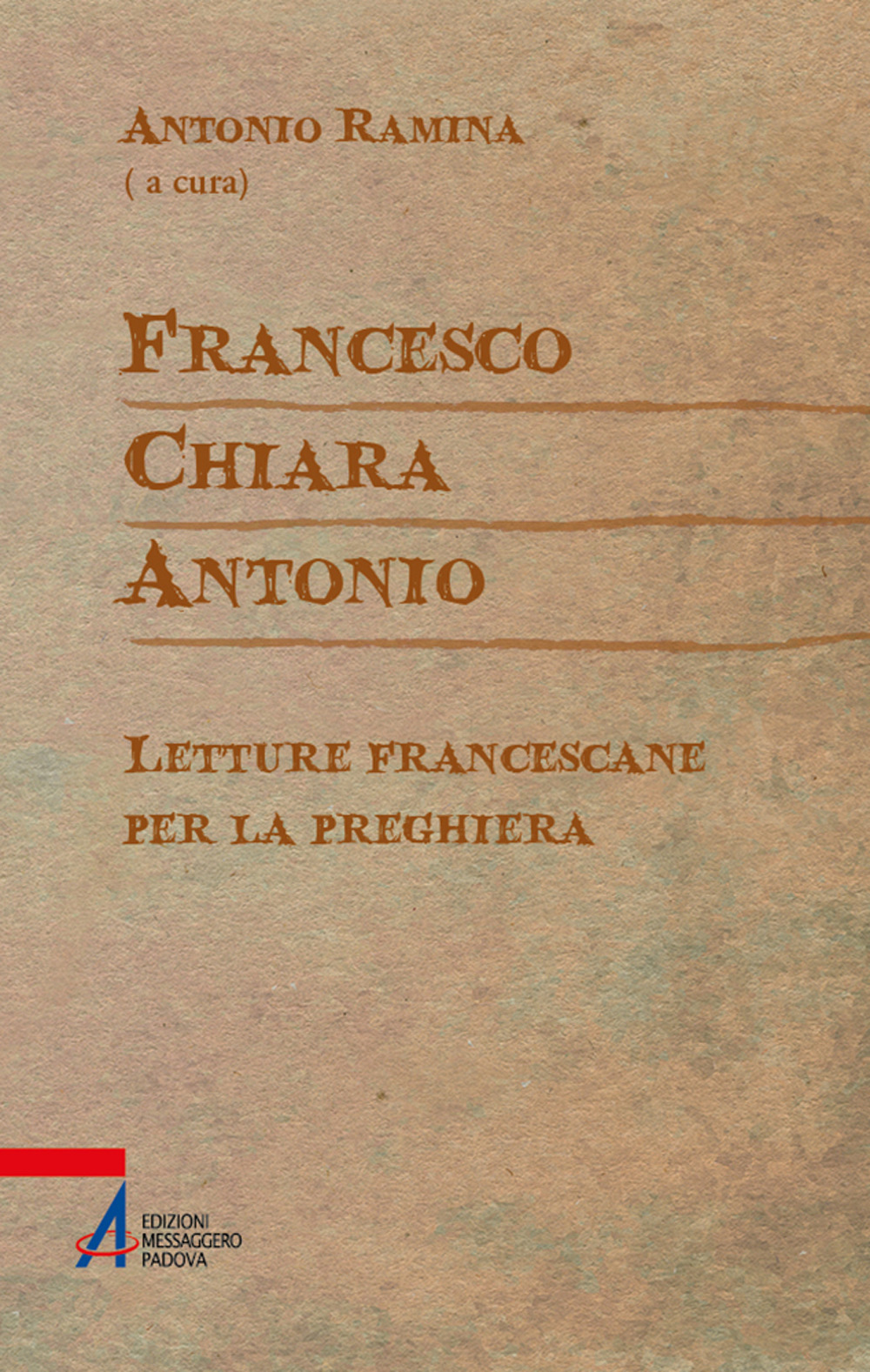 Francesco Chiara Antonio. Letture francescane per la preghiera